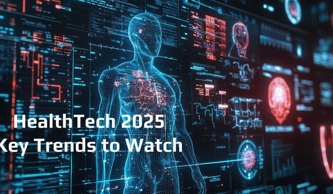 The Future of HealthTech: Key Trends to Watch (2025 Edition)